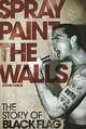 Spray Paint the Walls: The Story of Black Flag, Stevie Chick 