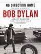 No Direction Home: The Life and Music of Bob Dylan, Robert Shelton 