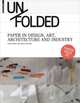 Unfolded. Paper in Design, Art, Architecture and Industry, Petra Schmidt 