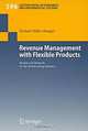 Revenue Management with Flexible Products: Models and Methods for the Broadcasting Industry, Michael Muller-Bungart 