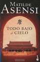 Todo bajo el cielo, Matilde Asensi 