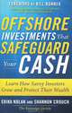 Offshore Investments that Safeguard Your Cash: Learn How Savvy Investors Grow and Protect Their Wealth, Erika Nolan, Shannon Crouch 