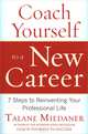 Coach Yourself to a New Career: 7 Steps to Reinventing Your Professional Life, Talane Miedaner 