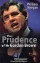 The Prudence of Mr. Gordon Brown, William Keegan 