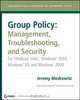Group Policy: Management, Troubleshooting, and Security, Jeremy Moskowitz 