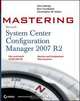 Mastering System Center Configuration Manager 2007 R2, Chris Mosby 