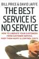 The Best Service is No Service: How to Liberate Your Customers from Customer Service, Keep Them Happy, and Control Costs, Bill Price, David Jaffe 