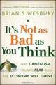 It?s Not as Bad as You Think, Brian S. Wesbury 