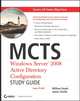 MCTS Windows Server® 2008 Active Directory Configuration Study Guide, William Panek 