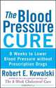 The Blood Pressure Cure, Robert E. Kowalski 
