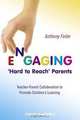 Engaging "Hard to Reach" Parents: Teacher-Parent Collaboration to Promote Children