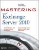 Mastering Microsoft Exchange Server 2010, Jim McBee 