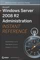 Microsoft Windows Server 2008 R2 Administration Instant Reference, Matthew Hester 