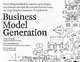 Business Model Generation: A Handbook for Visionaries, Game Changers, and Challengers, Alexander Osterwalder, Yves Pigneur 