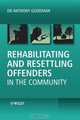Rehabilitating and Resettling Offenders in the Community, Anthony Goodman 