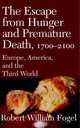 The Escape from Hunger and Premature Death, 1700a€"2100, Robert William Fogel 