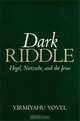 Dark Riddle: Hegel, Nietzsche and the Jews, Yirmiyahu Yovel 
