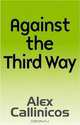 Against the Third Way, Alex Callinicos 