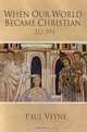 When Our World Became Christian, Paul Veyne 