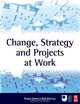 Change, Strategy and Projects at Work, Jones Roger 