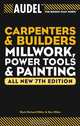 AudelTM Carpenter?s and Builder?s Millwork, Power Tools, and Painting, Mark Richard Miller 