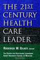 The 21st Century Health Care Leader, Roderick W. Gilkey 