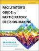 Facilitator?s Guide to Participatory Decision–Making, Sam Kaner 