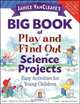 Janice VanCleave?s Big Book of Play and Find Out Science Projects, Janice VanCleave 