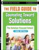 The Field Guide to Counseling Toward Solutions, Linda Metcalf 