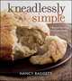 Kneadlessly Simple, Nancy Baggett 