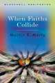When Faiths Collide, Martin E. Marty 