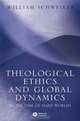 Theological Ethics and Global Dynamics, William Schweiker 