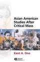 Asian American Studies After Critical Mass, Kent A. Ono 