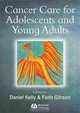 Cancer Care for Adolescents and Young Adults, Daniel Kelly 