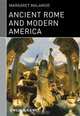 Ancient Rome and Modern America, Margaret Malamud 