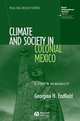 Climate and Society in Colonial Mexico, Georgina H. Endfield 
