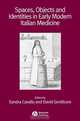 Spaces, Objects and Identities in Early Modern Italian Medicine, Sandra Cavallo 
