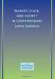 Market, State, and Society in Contemporary Latin America, William C. Smith 