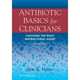 Antibiotic Basics for Clinicians, 2/e (The ABCs of Choosing the Right Antibacterial Agent), 