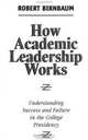 How Academic Leadership Works, Robert Birnbaum 