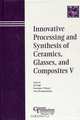 Innovative Processing and Synthesis of Ceramics, Glasses, and Composites V, J. P. Singh 