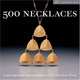 500 necklaces, 