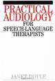 Practical Audiology for Speech and Language Therapy Work, Janet Doyle 