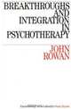 Breakthroughs and Integration in Psychotherapy, John Rowan 