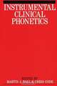 Instrumental Clinical Phonetics, Martin J. Ball 