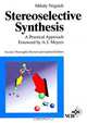 Stereoselective Synthesis: A Practical Approach, Mihaly Nogradi 