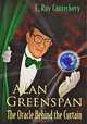 Alan Greenspan: The Oracle Behind the Curtain, E. Ray Canterbery 