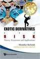 Exotic Derivatives and Risk: Theory, Extensions and Applications, Mondher Bellalah 