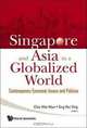Singapore and Asia in a Globalized World: Contemporary Economic Issues and Policies, 