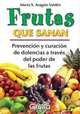 Frutas Que Sanan / Fruits that Heals: Prevencion y Curacion de Dolencias a Traves del Poder de las Frutas / Prevention and Healing of Pain Through the Power of Fruits (Spanish Edition), Maria S. Aragon Vald 